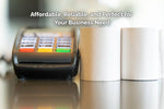 Thermal Papers: Affordable, Reliable, and Perfect for Your Business Needs